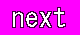 NEXT